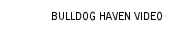 Bulldog Haven Video